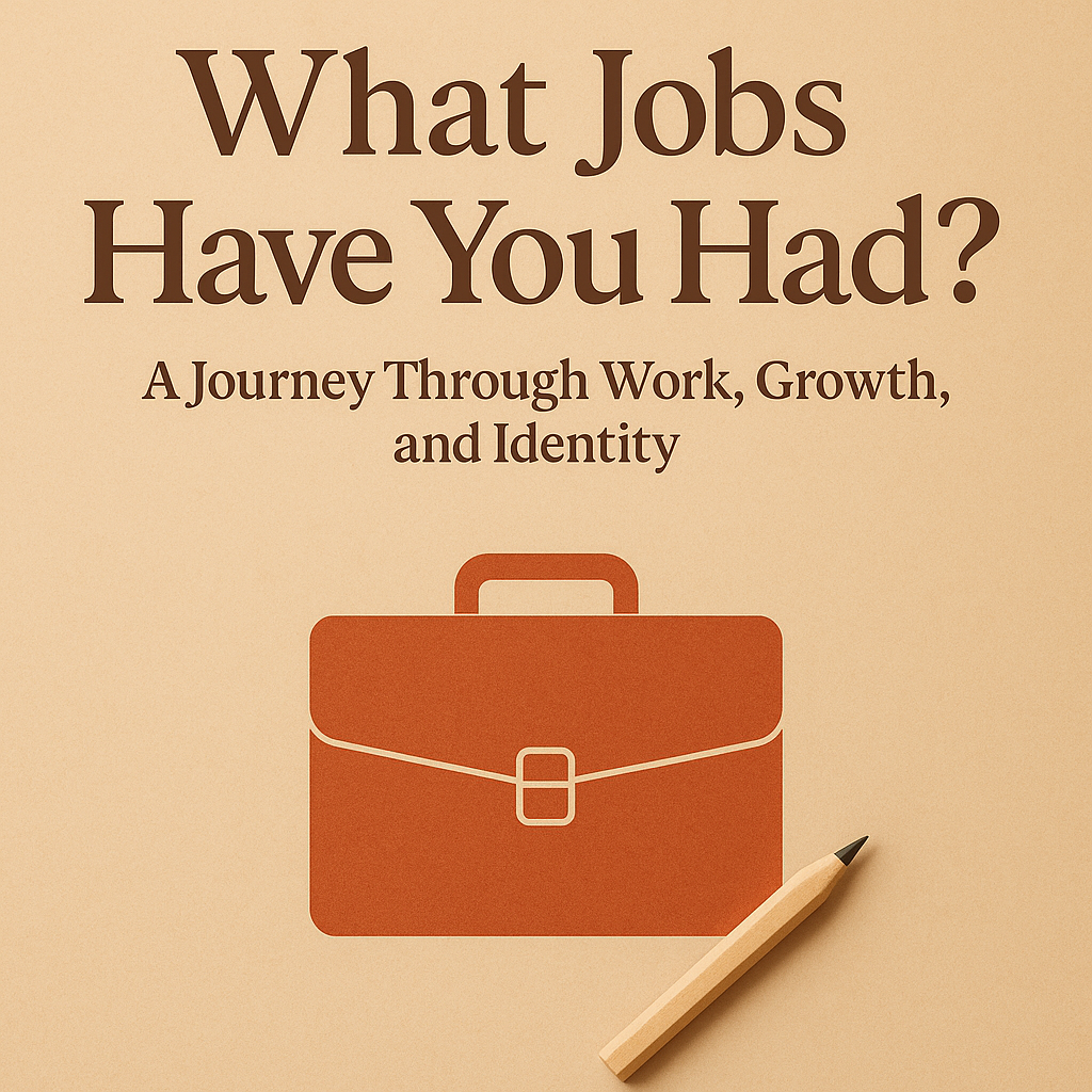 What Jobs Have You Had? A Journey Through Work, Growth, and Identity